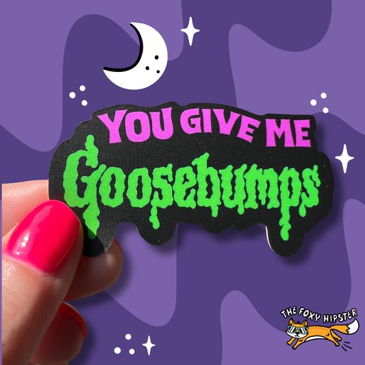 You Give Me Goosebumps Vinyl Sticker